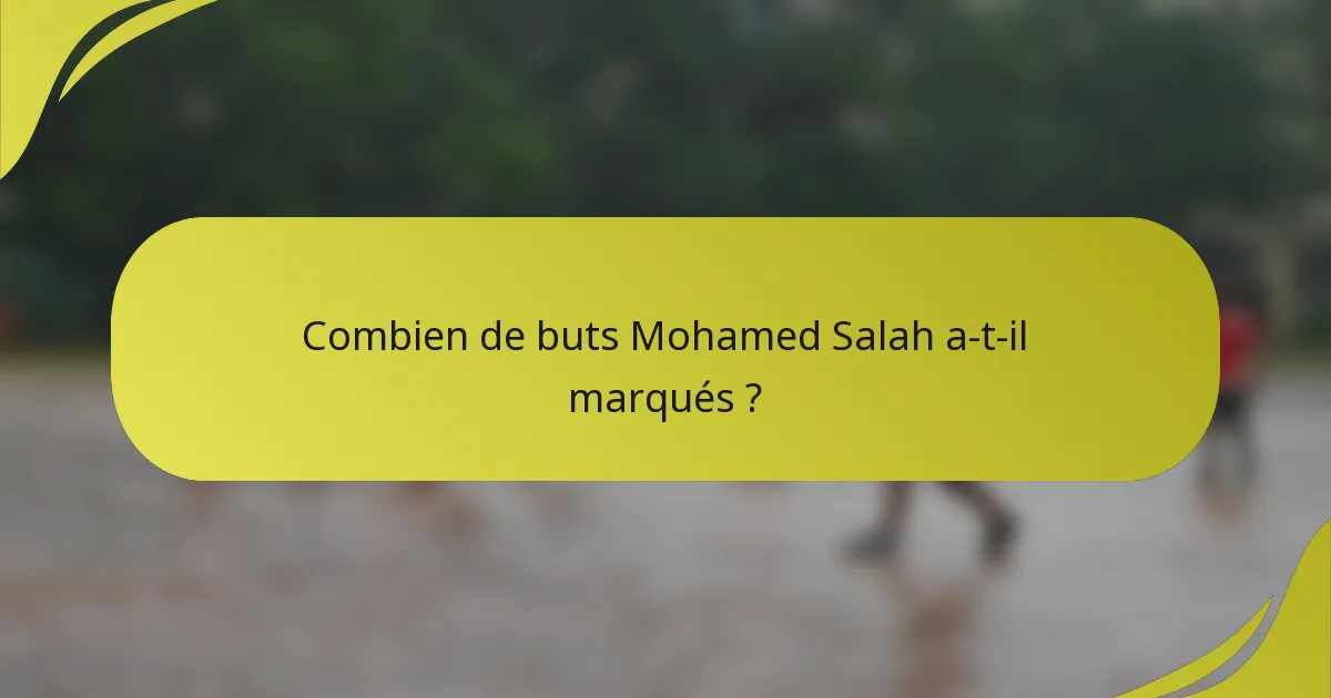 Combien de buts Mohamed Salah a-t-il marqués ?