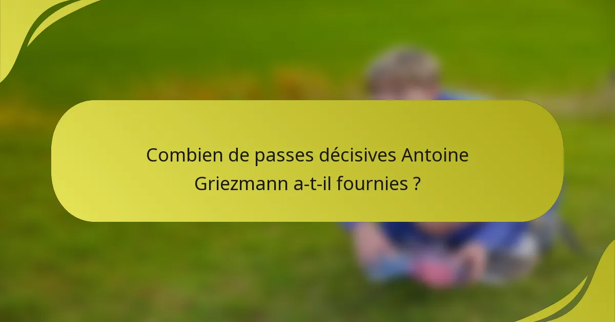 Combien de passes décisives Antoine Griezmann a-t-il fournies ?