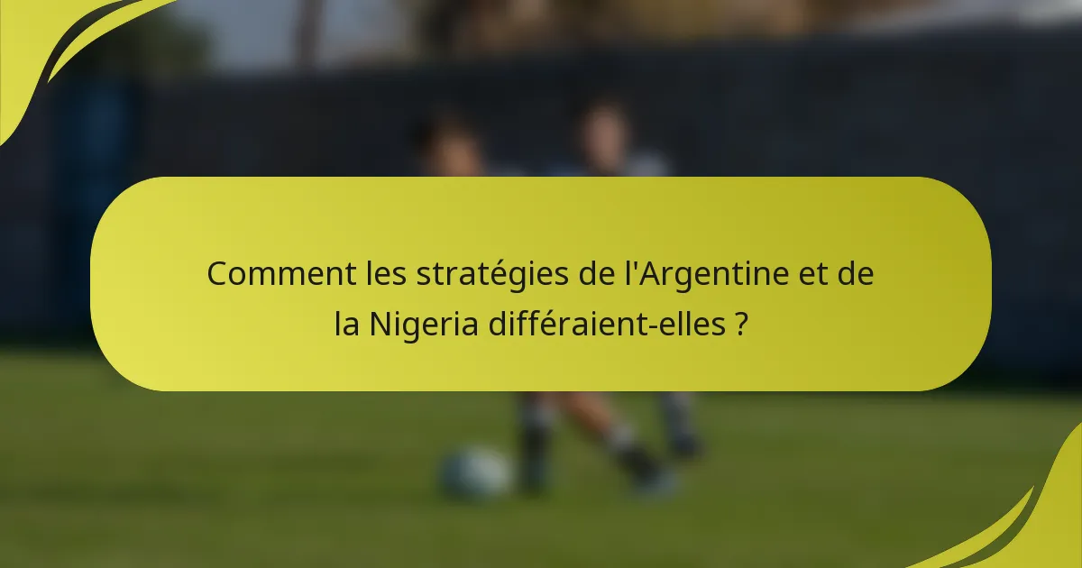 Comment les stratégies de l'Argentine et de la Nigeria différaient-elles ?
