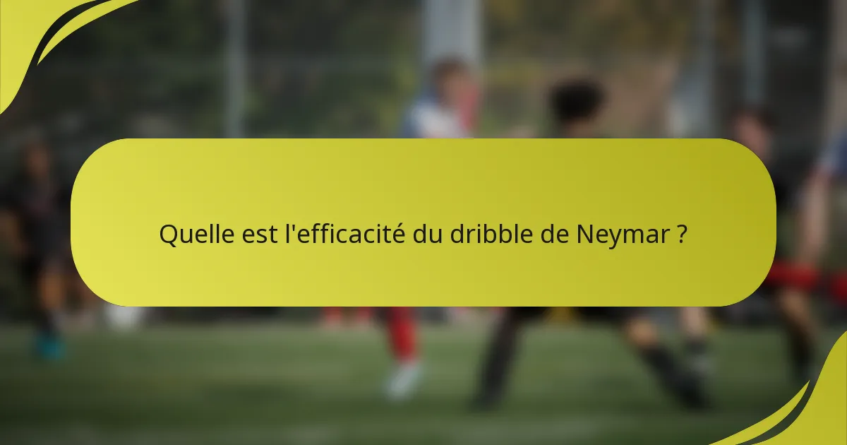 Quelle est l'efficacité du dribble de Neymar ?