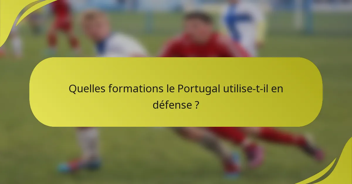 Quelles formations le Portugal utilise-t-il en défense ?