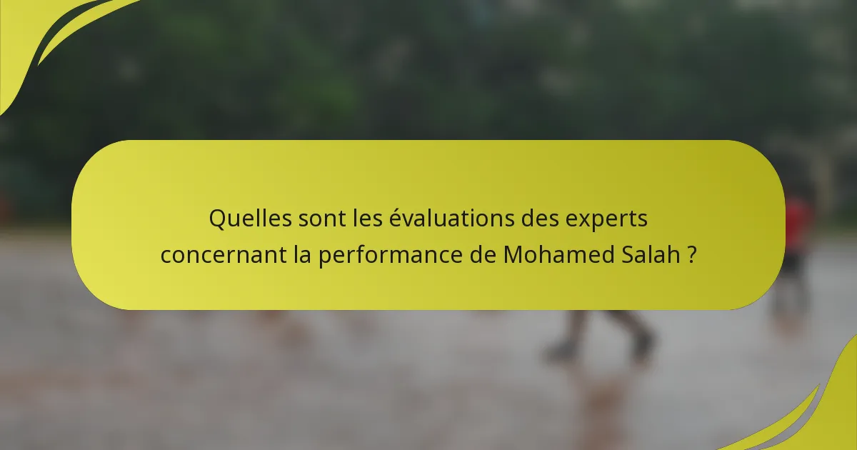 Quelles sont les évaluations des experts concernant la performance de Mohamed Salah ?