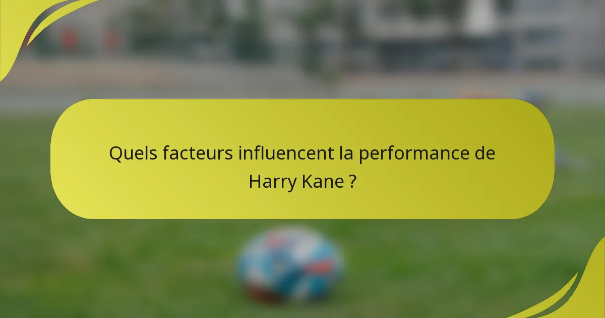 Quels facteurs influencent la performance de Harry Kane ?