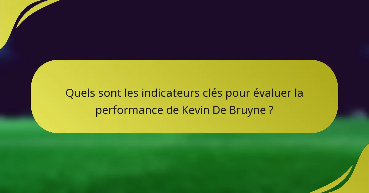 Quels sont les indicateurs clés pour évaluer la performance de Kevin De Bruyne ?